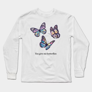 You give me butterflies Long Sleeve T-Shirt